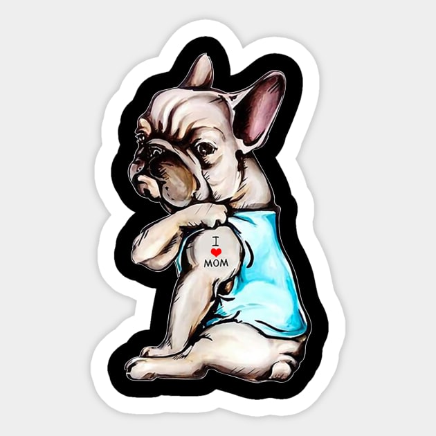 French Bulldog Tattoo I Love Mom Funny Dog Mother's Day Gift Shirt Sticker by Krysta Clothing